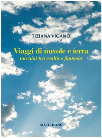 “Viaggi di nuvole e terra – taccuini tra realtà e fantasia”, di Tiziana Viganò